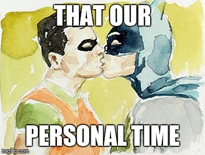 THAT OUR PERSONAL TIME | made w/ Imgflip meme maker
