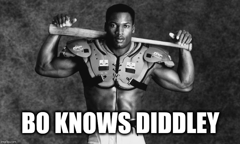 BO KNOWS DIDDLEY | made w/ Imgflip meme maker