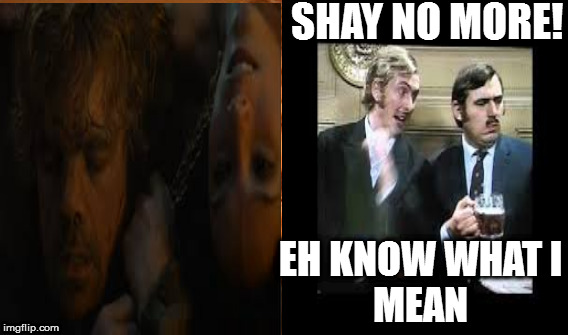 SHAY NO MORE! EH KNOW WHAT
I MEAN | image tagged in saynomore | made w/ Imgflip meme maker