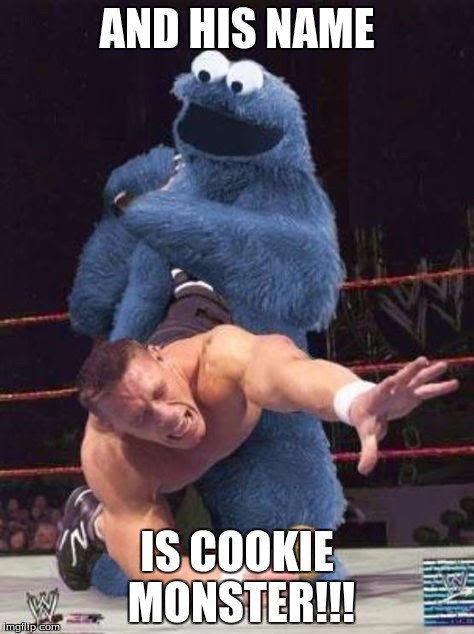 AND HIS NAME; IS COOKIE MONSTER!!! | image tagged in funny | made w/ Imgflip meme maker