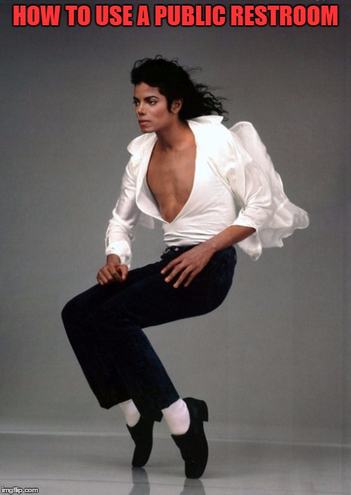 A Short Tutorial By Michael Jackson  | HOW TO USE A PUBLIC RESTROOM | image tagged in michael jackson,lynch1979,memes,lol | made w/ Imgflip meme maker