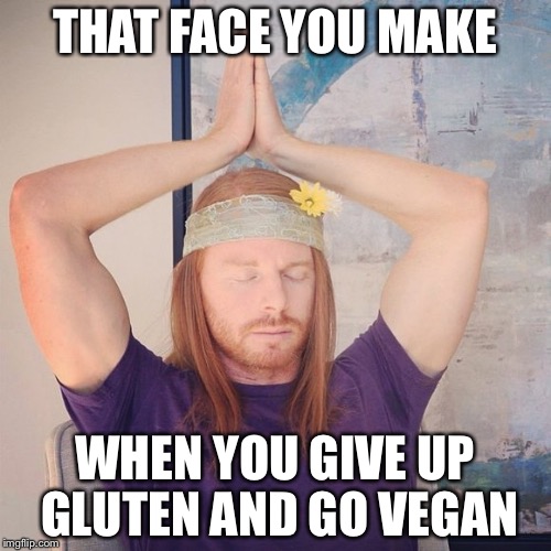 Image tagged in memes,vegan,gluten free,funny - Imgflip
