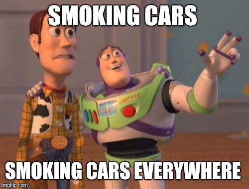 X, X Everywhere Meme | SMOKING CARS SMOKING CARS EVERYWHERE | image tagged in memes,x x everywhere | made w/ Imgflip meme maker