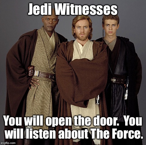 Jedi Witnesses; You will open the door.  You will listen about The Force. | image tagged in memes,jedi witnesses,open door,listen about force,proselytizing,funny | made w/ Imgflip meme maker