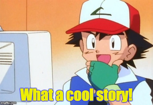 What a cool story! | made w/ Imgflip meme maker
