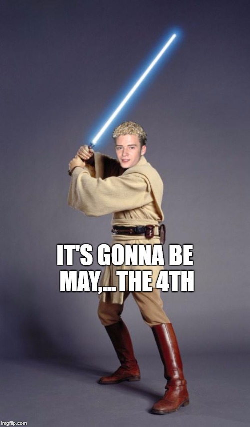 Justin Timberlake Jedi | IT'S GONNA BE MAY,...THE 4TH | image tagged in justin timberlake jedi | made w/ Imgflip meme maker