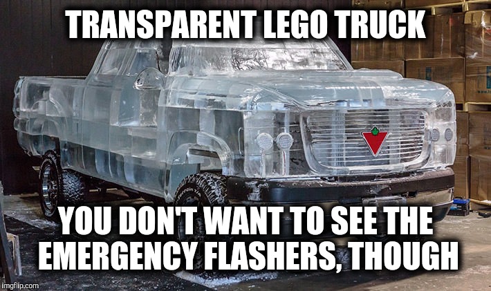 He was arrested for indecent exposure and released for lack of evidence. Lego Week a JuicyDeath1025 event | TRANSPARENT LEGO TRUCK; YOU DON'T WANT TO SEE THE EMERGENCY FLASHERS, THOUGH | image tagged in transparent legos,lego week,juicydeath1025 | made w/ Imgflip meme maker