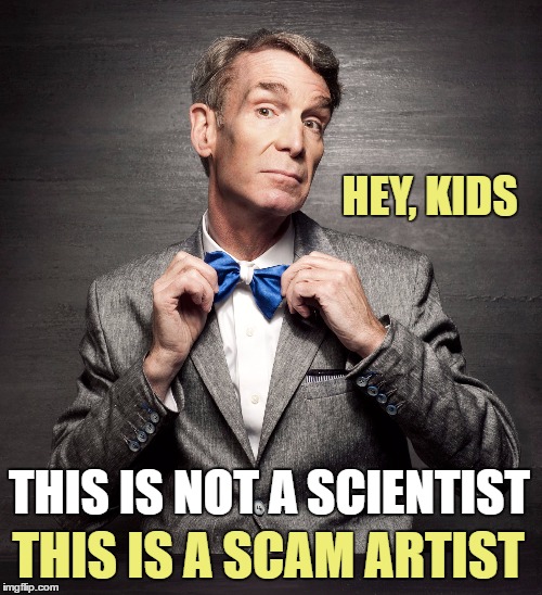 Liberals love liars with a bow tie | THIS IS A SCAM ARTIST THIS IS NOT A SCIENTIST HEY, KIDS | image tagged in climate change,memes,liberal logic | made w/ Imgflip meme maker