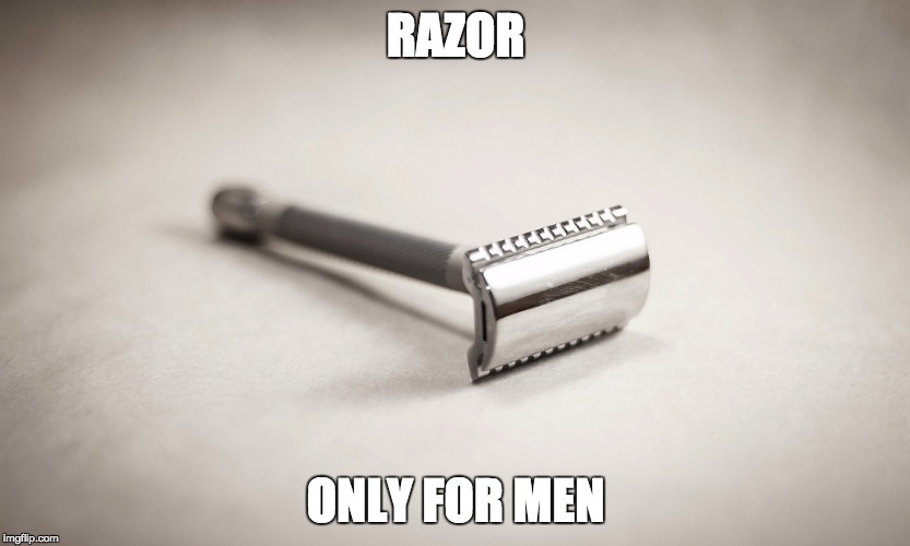 razor | RAZOR; ONLY FOR MEN | image tagged in men | made w/ Imgflip meme maker