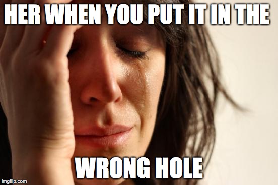 Out Put it in her hole you inquisitive Put it in her hole interesting