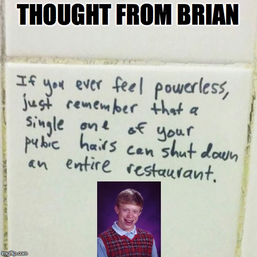 Inspiration | THOUGHT FROM BRIAN | image tagged in bad luck brian,self esteem | made w/ Imgflip meme maker