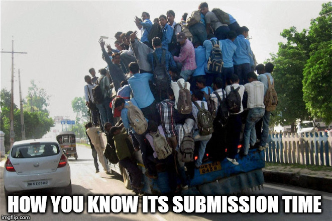 indian overcrowded bus | HOW YOU KNOW ITS SUBMISSION TIME | image tagged in indian overcrowded bus engineering submissions students | made w/ Imgflip meme maker