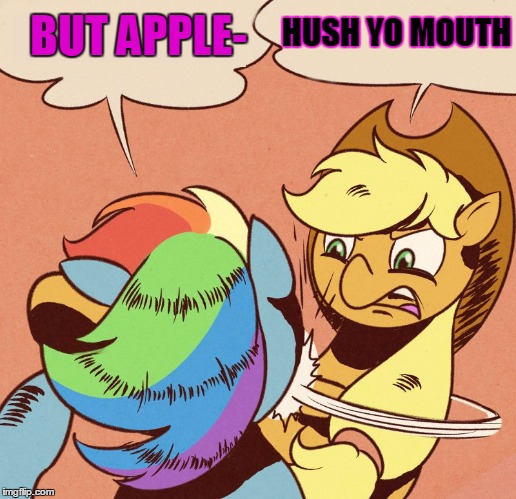 Apple Jack slapping Rainbow Dash | BUT APPLE- HUSH YO MOUTH | image tagged in apple jack slapping rainbow dash | made w/ Imgflip meme maker