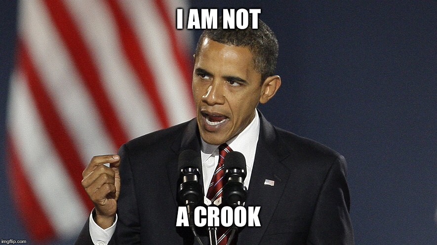 No wonder he wanted a third term | I AM NOT; A CROOK | image tagged in memes,obama,wire tap,crook,nixon quote | made w/ Imgflip meme maker