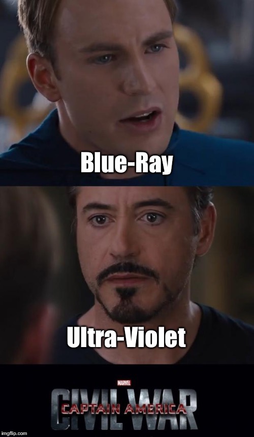 . | image tagged in memes,marvel civil war 1,blue ray,ultra violet,funny | made w/ Imgflip meme maker
