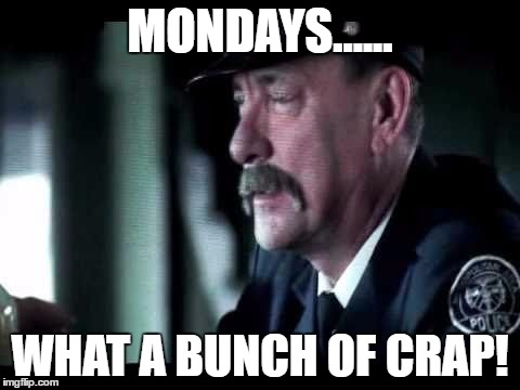 MONDAYS...... WHAT A BUNCH OF CRAP! | image tagged in rock and roll | made w/ Imgflip meme maker
