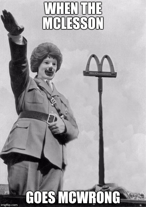 Nazi clown | WHEN THE MCLESSON; GOES MCWRONG | image tagged in nazi clown | made w/ Imgflip meme maker
