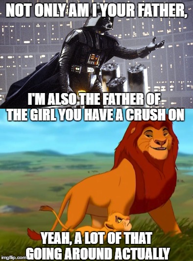 If The Lion King were actual lions, Mufasa would be Nala's father too. | NOT ONLY AM I YOUR FATHER, I'M ALSO THE FATHER OF THE GIRL YOU HAVE A CRUSH ON; YEAH, A LOT OF THAT GOING AROUND ACTUALLY | image tagged in vader,mufasa,father,lions | made w/ Imgflip meme maker