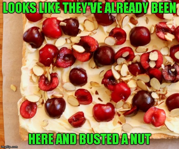 LOOKS LIKE THEY'VE ALREADY BEEN HERE AND BUSTED A NUT | made w/ Imgflip meme maker