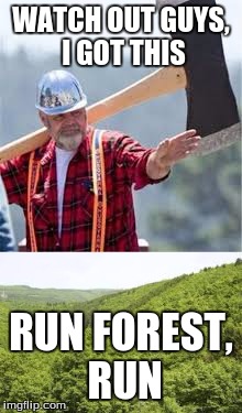 WATCH OUT GUYS, I GOT THIS; RUN FOREST, RUN | image tagged in i got this,forest | made w/ Imgflip meme maker