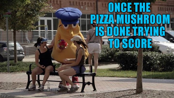 ONCE THE PIZZA MUSHROOM IS DONE TRYING TO SCORE | made w/ Imgflip meme maker
