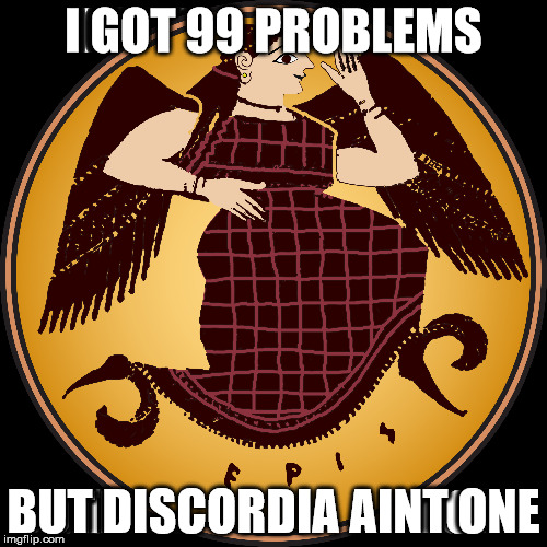hail eris | I GOT 99 PROBLEMS; BUT DISCORDIA AINT ONE | image tagged in discordia,eris,chaos | made w/ Imgflip meme maker