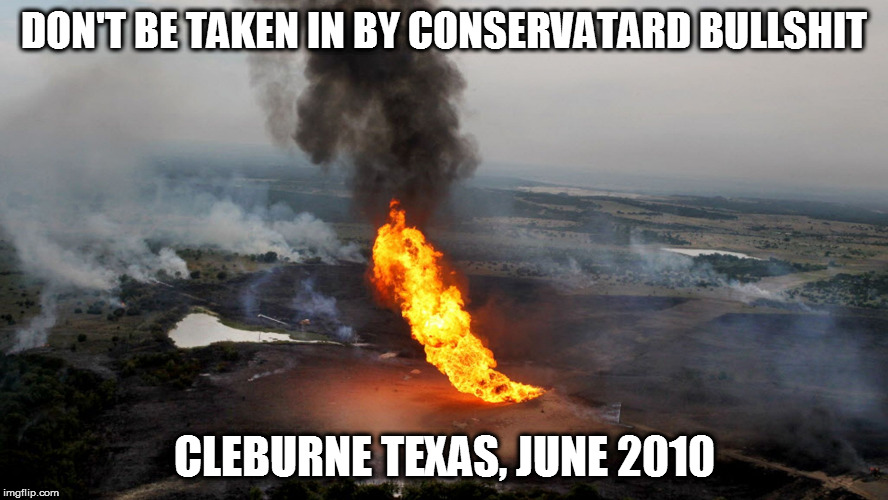 DON'T BE TAKEN IN BY CONSERVATARD BULLSHIT; CLEBURNE TEXAS, JUNE 2010 | image tagged in pipeline conservatard bullshit | made w/ Imgflip meme maker