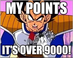 Its OVER 9000! | MY POINTS; IT'S OVER 9000! | image tagged in its over 9000,funny,too funny,meme,dragon ball z | made w/ Imgflip meme maker