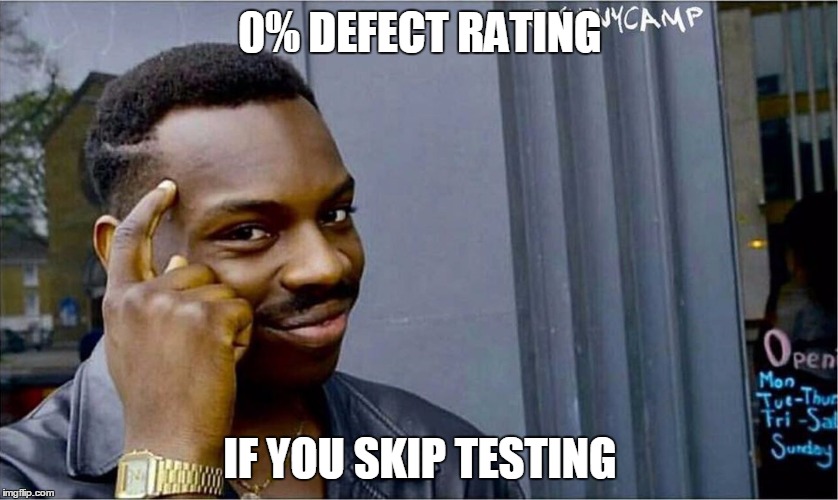How to look good in software delivery. | 0% DEFECT RATING; IF YOU SKIP TESTING | image tagged in good idea bad idea,software,computers | made w/ Imgflip meme maker
