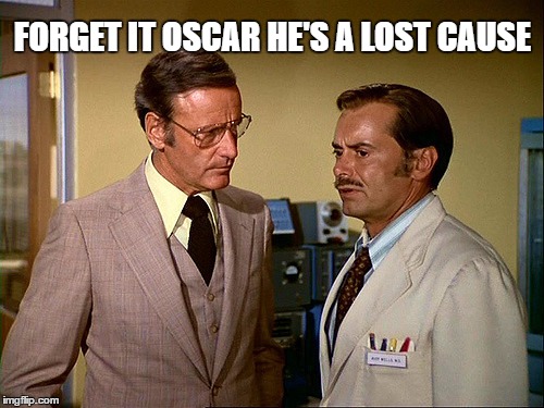 FORGET IT OSCAR HE'S A LOST CAUSE | made w/ Imgflip meme maker