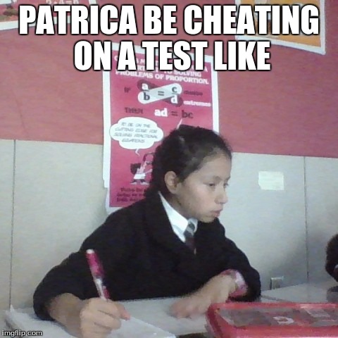 cheat | PATRICA BE CHEATING ON A TEST LIKE | image tagged in cheaters | made w/ Imgflip meme maker