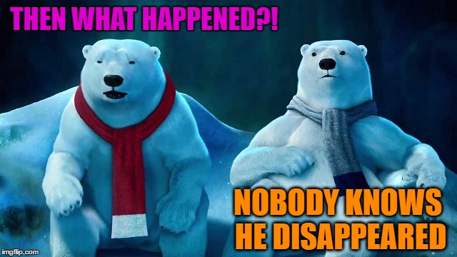 THEN WHAT HAPPENED?! NOBODY KNOWS HE DISAPPEARED | made w/ Imgflip meme maker