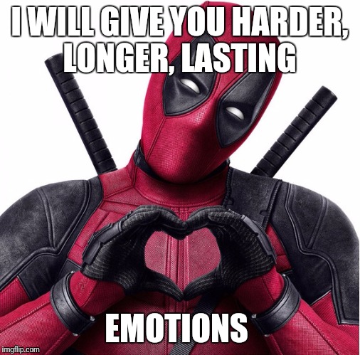Deadpool heart | I WILL GIVE YOU HARDER, LONGER, LASTING; EMOTIONS | image tagged in deadpool heart,funny,memes | made w/ Imgflip meme maker