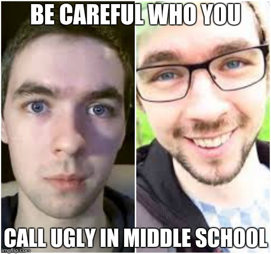 BE CAREFUL WHO YOU; CALL UGLY IN MIDDLE SCHOOL | image tagged in evolving | made w/ Imgflip meme maker