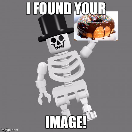 I FOUND YOUR IMAGE! | made w/ Imgflip meme maker