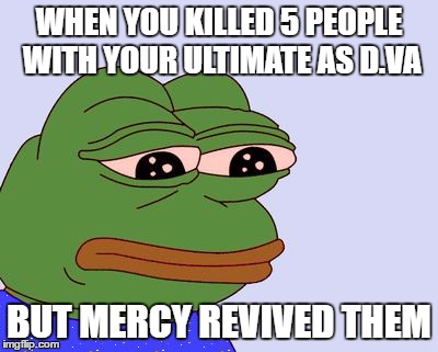 Pepe the Frog | WHEN YOU KILLED 5 PEOPLE WITH YOUR ULTIMATE AS D.VA; BUT MERCY REVIVED THEM | image tagged in pepe the frog | made w/ Imgflip meme maker