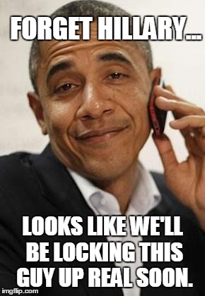Obamagate? | FORGET HILLARY... LOOKS LIKE WE'LL BE LOCKING THIS GUY UP REAL SOON. | image tagged in obama phone,lock him up | made w/ Imgflip meme maker