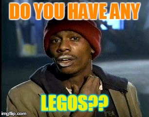 Y'all Got Any More Of That | DO YOU HAVE ANY; LEGOS?? | image tagged in memes,yall got any more of | made w/ Imgflip meme maker