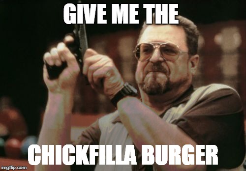 Am I The Only One Around Here Meme | GIVE ME THE; CHICKFILLA BURGER | image tagged in memes,am i the only one around here | made w/ Imgflip meme maker