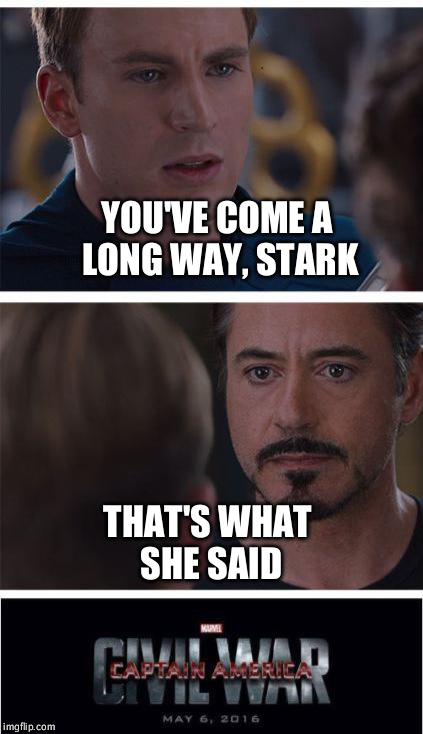 Don't say "That's what she said" to Cap unless you're a big man in a suit of armor | YOU'VE COME A LONG WAY, STARK; THAT'S WHAT SHE SAID | image tagged in memes,marvel civil war 1 | made w/ Imgflip meme maker