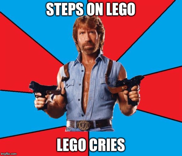 Chuck Norris With Guns |  STEPS ON LEGO; LEGO CRIES | image tagged in memes,chuck norris with guns,chuck norris | made w/ Imgflip meme maker