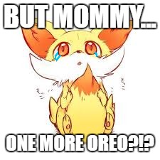 Fennekin Needs Another Oreo! | BUT MOMMY... ONE MORE OREO?!? | image tagged in but mom,pokemon,fennekin,oreos,cute | made w/ Imgflip meme maker