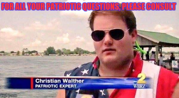 Patriotic expert | FOR ALL YOUR PATRIOTIC QUESTIONS, PLEASE CONSULT | image tagged in memes | made w/ Imgflip meme maker