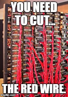 That moment when you have to cut the red wire
 | YOU NEED TO CUT... THE RED WIRE. | image tagged in wire | made w/ Imgflip meme maker