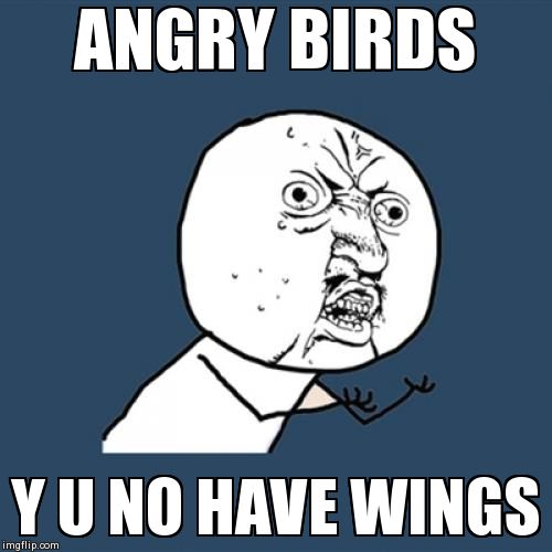 Y U No | image tagged in memes,y u no,angry birds | made w/ Imgflip meme maker