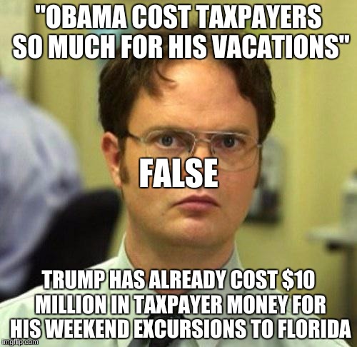 False | "OBAMA COST TAXPAYERS SO MUCH FOR HIS VACATIONS"; FALSE; TRUMP HAS ALREADY COST $10 MILLION IN TAXPAYER MONEY FOR HIS WEEKEND EXCURSIONS TO FLORIDA | image tagged in false,donald trump,obama | made w/ Imgflip meme maker