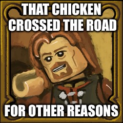 THAT CHICKEN CROSSED THE ROAD FOR OTHER REASONS | made w/ Imgflip meme maker