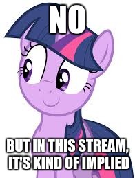 NO BUT IN THIS STREAM, IT'S KIND OF IMPLIED | made w/ Imgflip meme maker