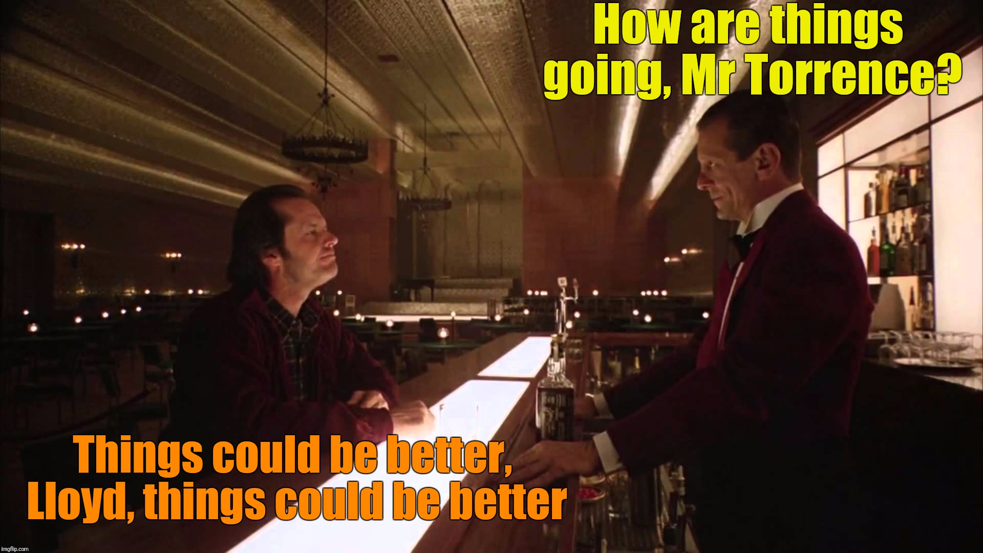 How are things going, Mr Torrence? Things could be better, Lloyd, things could be better | made w/ Imgflip meme maker