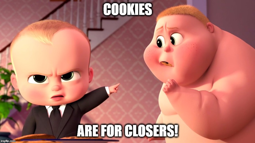 Boss Baby Cookie Closer | COOKIES; ARE FOR CLOSERS! | image tagged in boss baby cookie closer | made w/ Imgflip meme maker